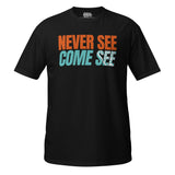 Caribbean Sayings - Never See Come See Unisex T-Shirt - Trini Jungle Juice Store