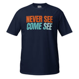 Caribbean Sayings - Never See Come See Unisex T-Shirt - Trini Jungle Juice Store