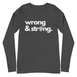 Caribbean Sayings - Wrong & Strong Unisex Long Sleeve Tee - Trini Jungle Juice Store