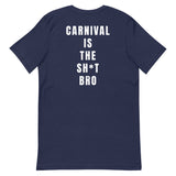 Carnival Lovers Club - Carnival Is The Sh*t Bro Unisex T-Shirt