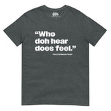 Dictons des Caraïbes - Who Doh Hear Does Feel T-shirt unisexe