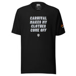 Carnival Lovers Club - Carnival Makes My Clothes Come Off Unisex T-Shirt