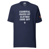 Carnival Lovers Club - Carnival Makes My Clothes Come Off Unisex T-Shirt