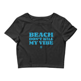 Island Vibes - Beach Don't Kill My Vibe Women's Crop Tee