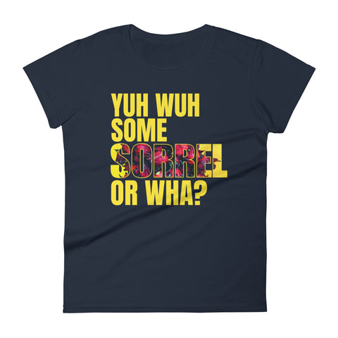 A Taste of the Caribbean - Yuh Wuh Some Sorrel Or Wha? Women's Fashion Fit T-Shirt